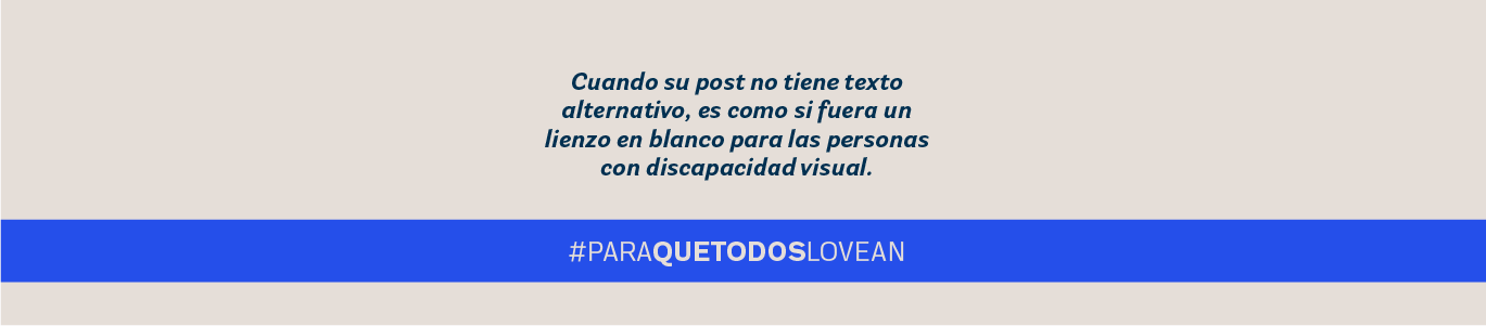 Cuando su post no tiene texto alternativo, es como si fuera un lienzo en blanco para las personas con discapacidad visual. #paraquetodoslovean