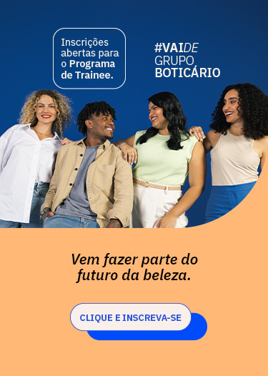 #PraGeralVer: Banner dividido. Acima, em fundo azul, o texto: “Inscrições abertas para o Programa de Trainee. #VaiDeGrupoBoticário”. No centro, um grupo de pessoas: uma mulher branca, um homem negro, uma mulher parda e uma mulher negra. Abaixo, em fundo na cor salmão, o texto: “Vem fazer parte do futuro da beleza.” seguido do botão nas cores azul-royal e branco com o texto: “Clique e inscreva-se”.